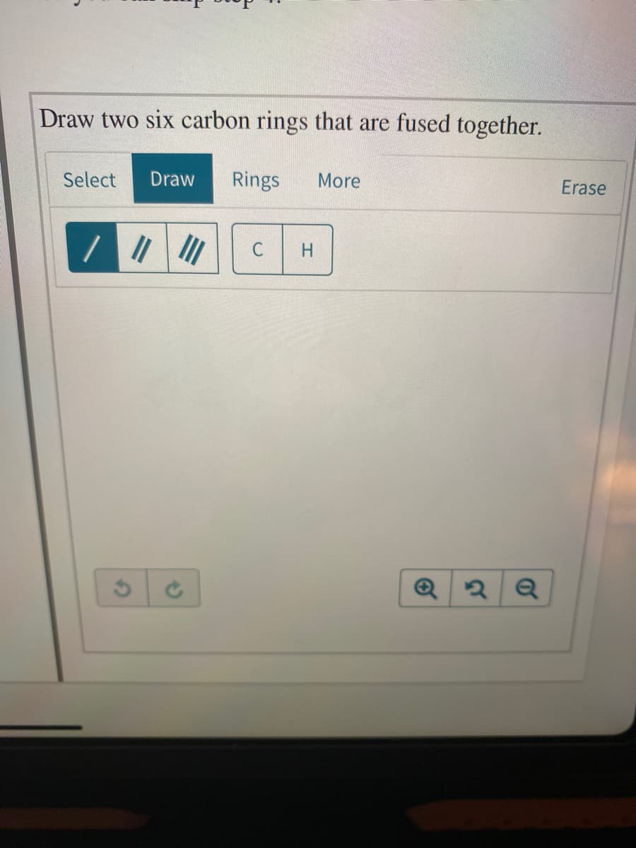 Draw two six carbon rings that are fused together.
Select
Draw
Rings
More
Erase
C
