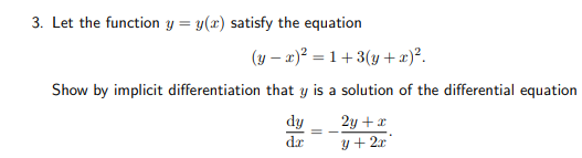 3. Let the function y = y(x) satisfy the equation
(y – x)² = 1 + 3(y +æ)*.
Show by implicit differentiation that y is a solution of the differential equation
dy
dr
2y + x
y + 2r
