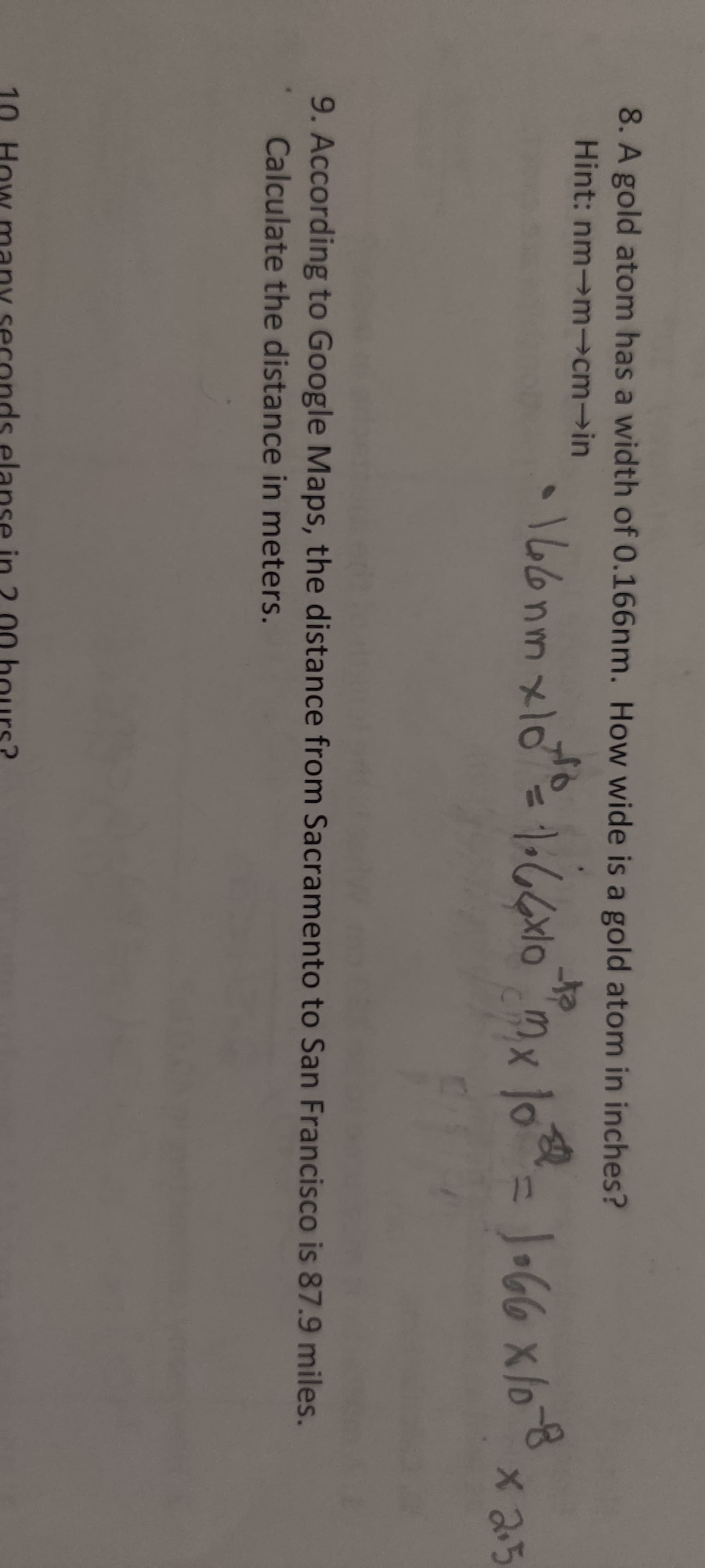 8. A gold atom has a width of 0.166nm. How wide is a gold atom in inches?
Hint: nm→m→cm→in
