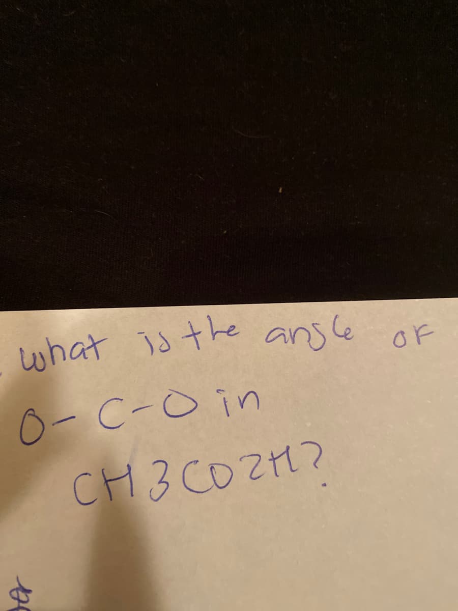 unhat is the ansle of
0-C-O in
CH3 COZH?
