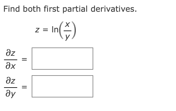 Find both first partial derivatives.
z =
Əz
ax
Əz
ду
II
