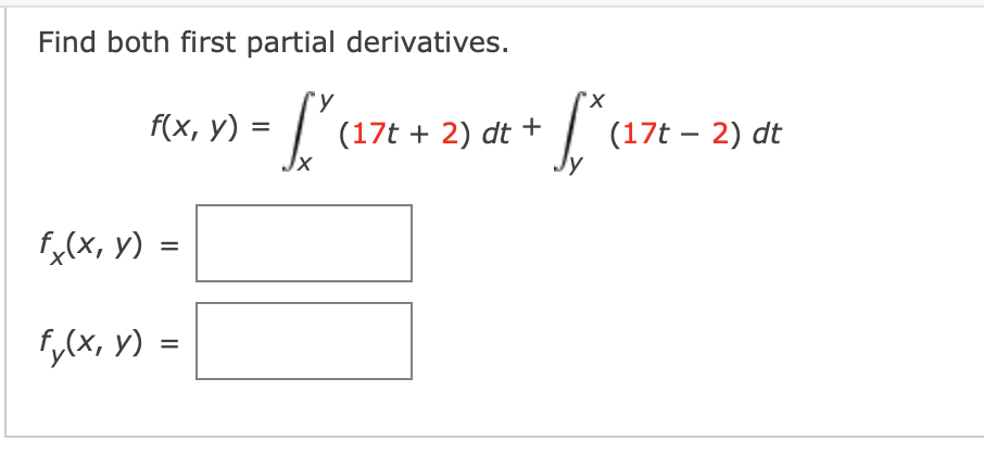 Find both first partial derivatives.
L'an-3)
X,
[ (17t + 2) dt + | (17t – 2) dt
%3D
JX
f,(X, y) =
f,(x, y) =
