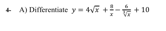 8
4- A) Differentiate y = 4Vx +
6
+ 10
-
х
