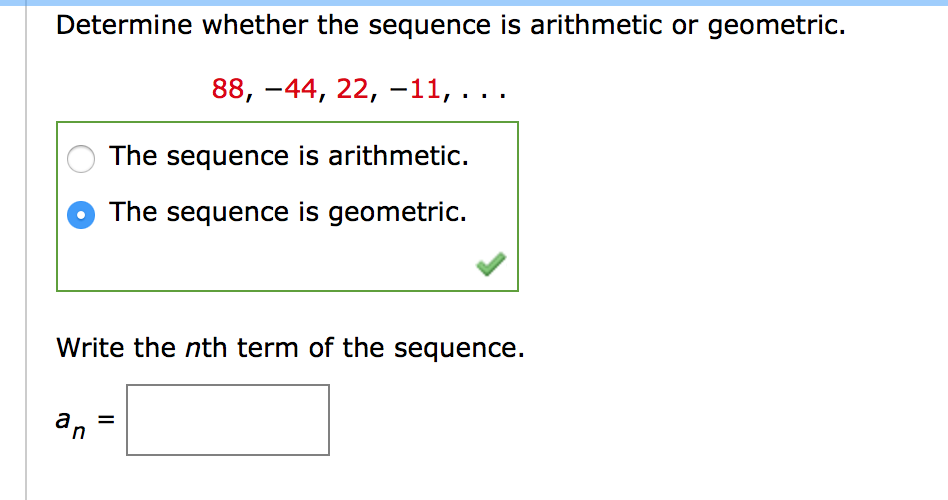 Determine whether the sequence is arithmetic or geometric.
88, -44, 22, –11, ...
