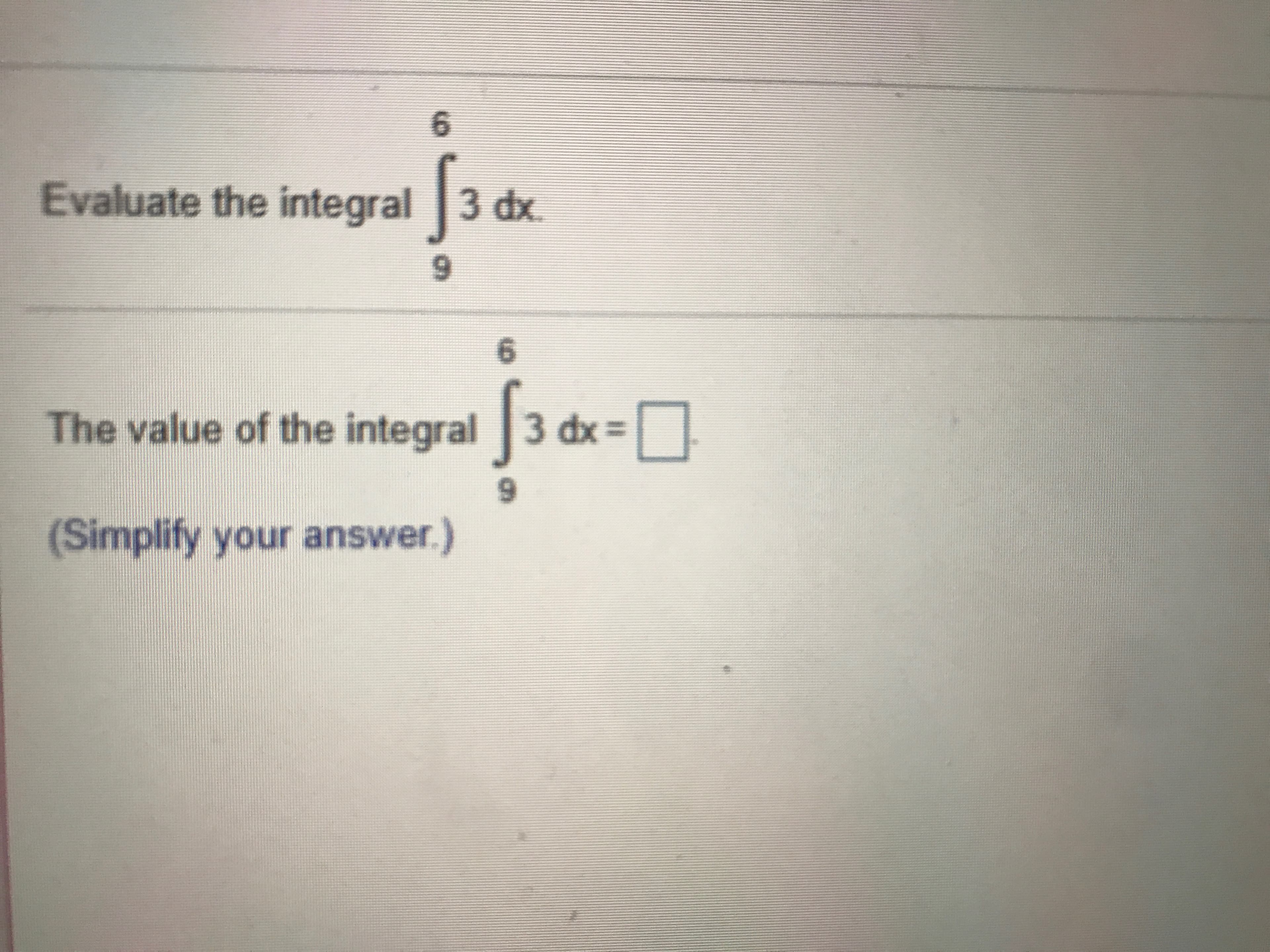 Evaluate the integral 3 dx.
[вa
6.
6.
The value of the integral 3 dx =
(Simplify your answer.)
