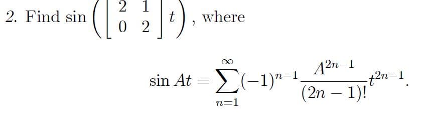 2. Find sin
2 1
02
t where
sin At
A2n-1
(2n-1)!
Σ(-1) -1.
n=1
-t²n-1.