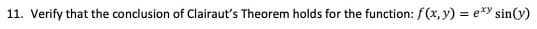 11. Verify that the conclusion of Clairaut's Theorem holds for the function: f(x, y) = exy sin(y)
