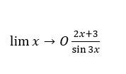 2x+3
lim x → 0:
sin 3x
