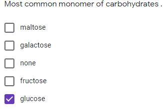 Most common monomer of carbohydrates.
maltose
galactose
none
fructose
glucose
