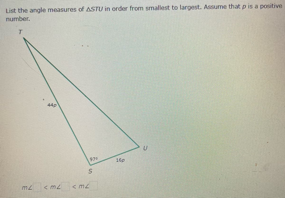 List the angle measures of ASTU in order from smallest to largest. Assume that p is a positive
number.
44p
97°
16p
< m2
