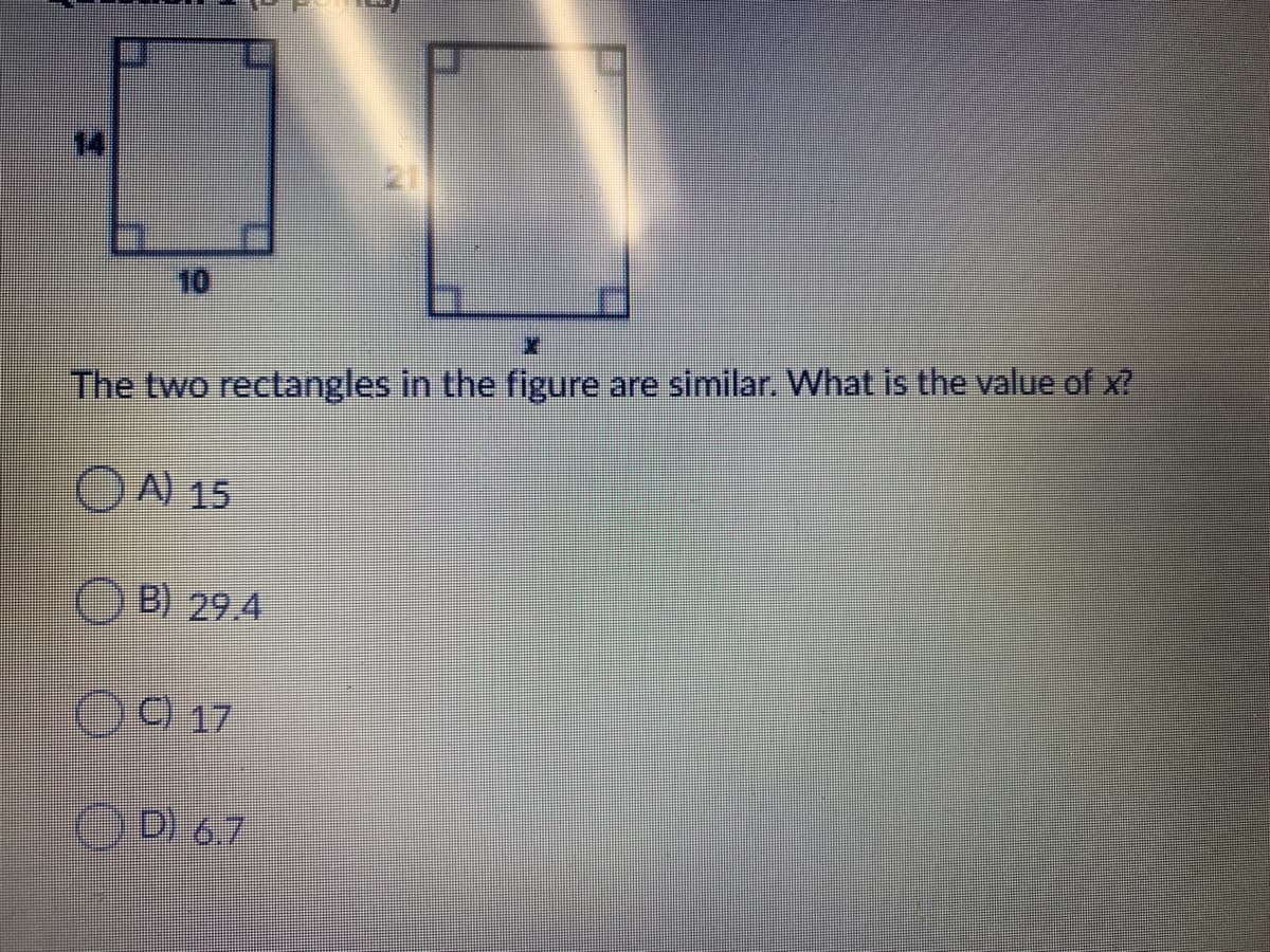 10
The two rectangles in the figure are similar. What is the value of x?
OA) 15
B) 29.4
O9 17
D) 6.7

