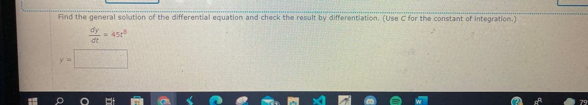 Find the general solution of the differential equation and check the result by differentiation. (Use C for the constant of integration.)
dy
45t
%3D
W
79
近
