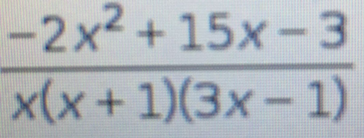 -2x2 + 15x-3
x(x+1)(3x- 1)
