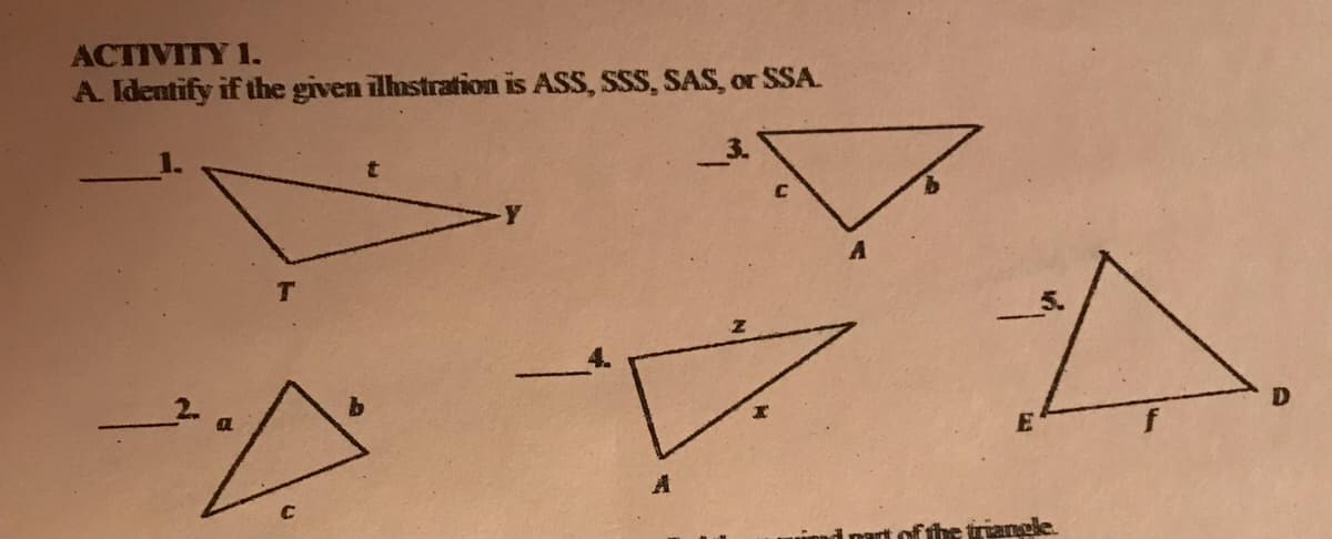 ACTIVITY 1.
A Identify if the given illustration is ASS, SSS, SAS, or SSA.
C.
T.
D
A
