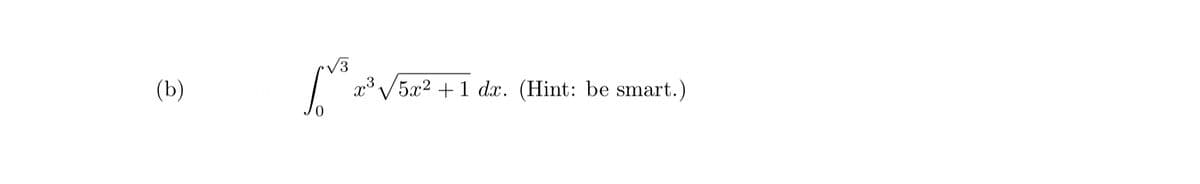V3
(b)
x³ V5x2 +1 dx. (Hint: be smart.)
