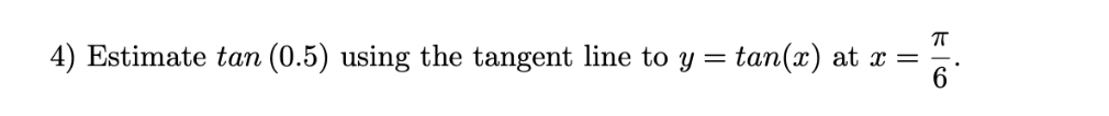 4) Estimate tan (0.5) using the tangent line to y = tan(x)
%3D
6
