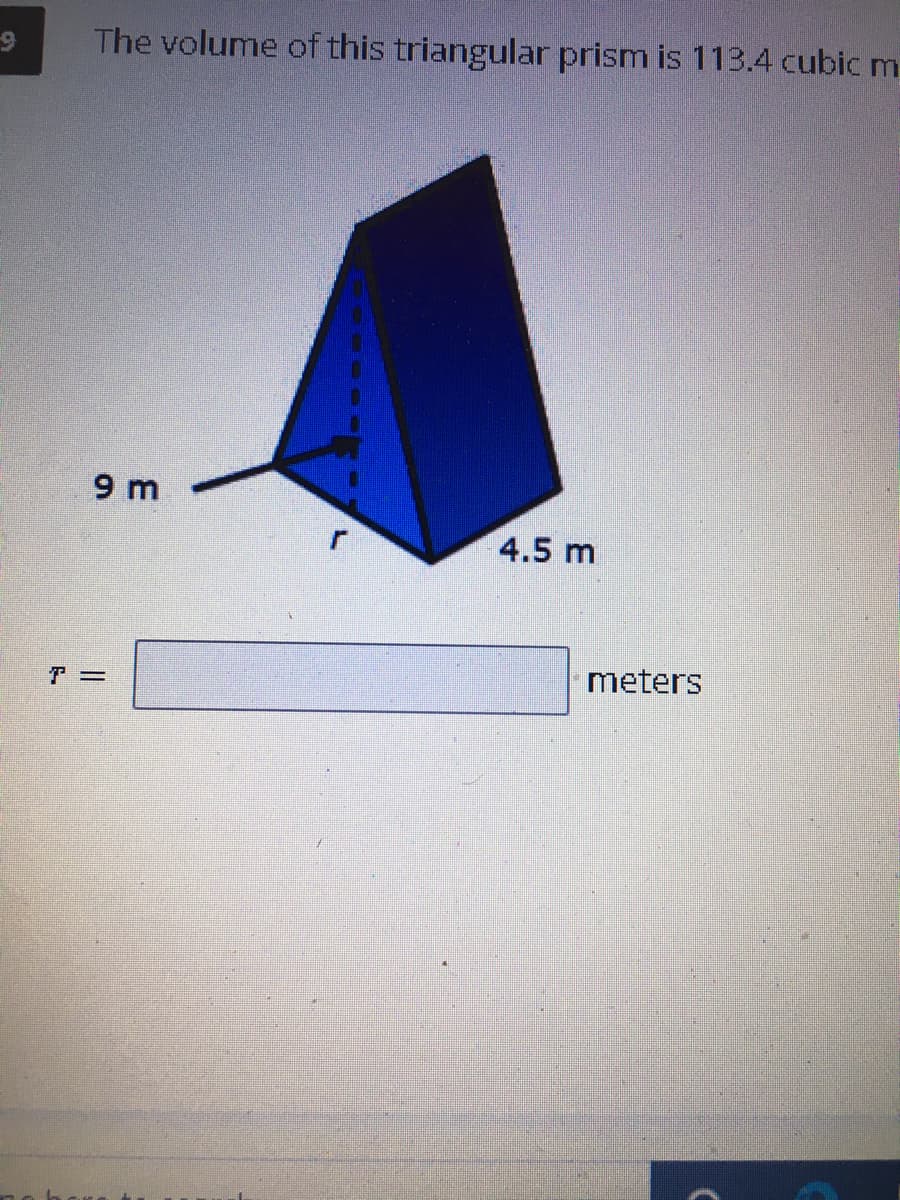 The volume of this triangular prism is 113.4 cubic m
9 m
4.5 m
T =
meters
