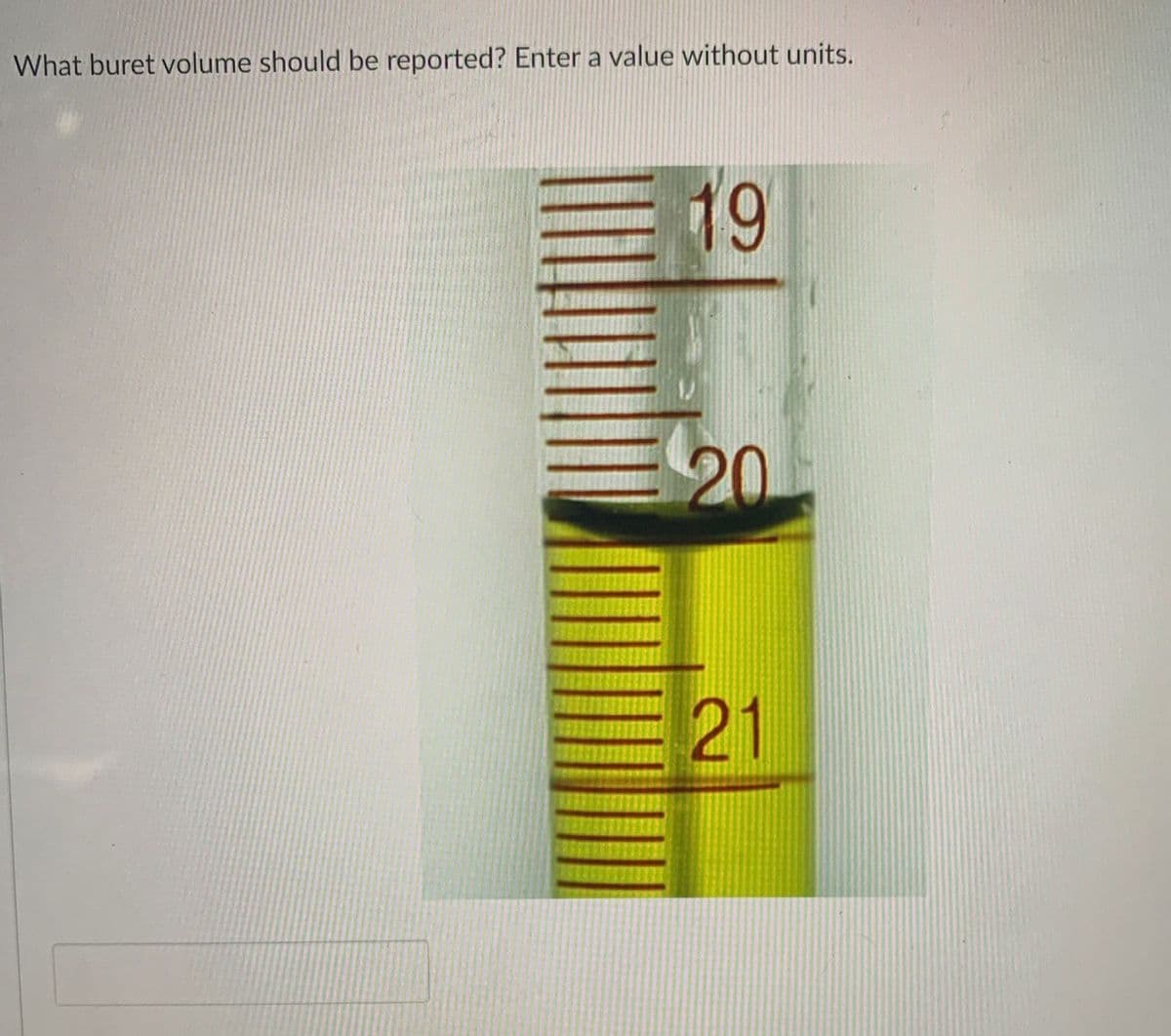 What buret volume should be reported? Enter a value without units.
19
20
21
