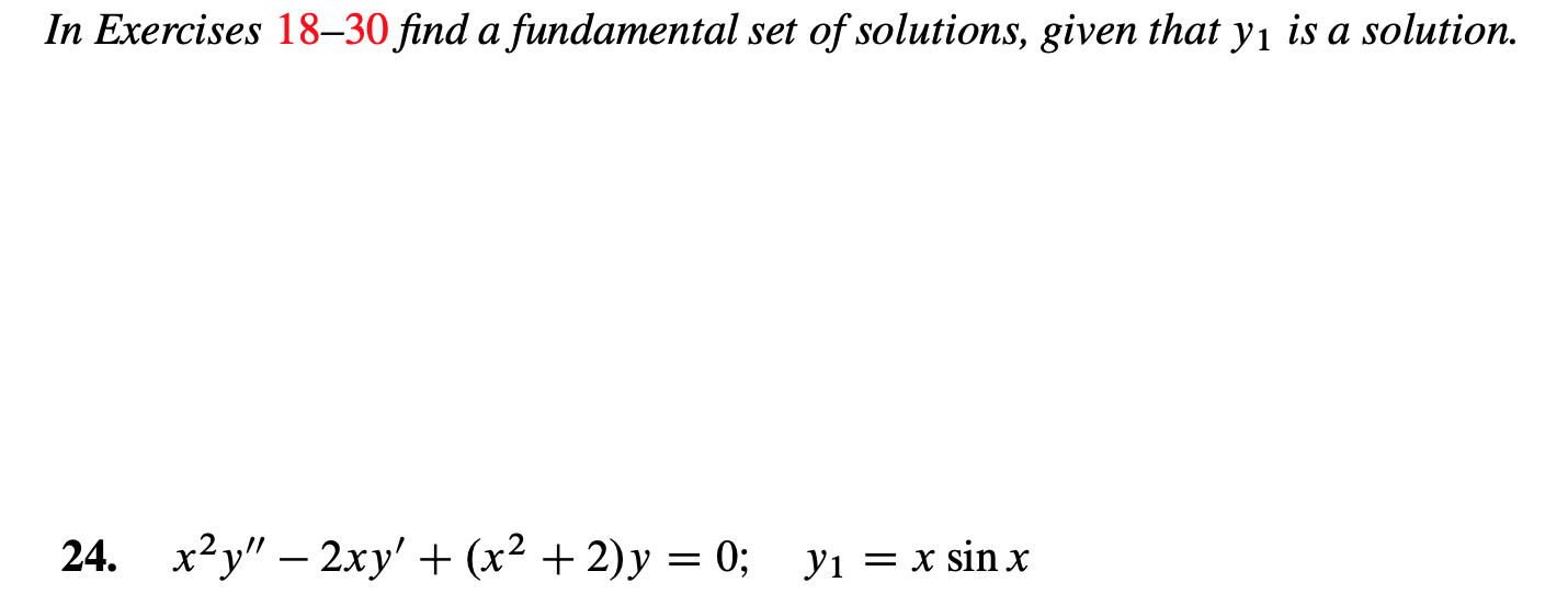 In Exercises 18-30 find a fundamental set of solutions, given that yı is a solution.
х2у" — 2ху' + (x? + 2)у — 0;
24.
y1 x sinx
