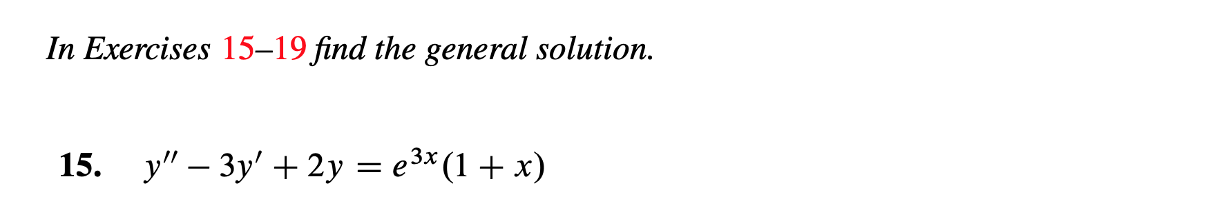 In Exercises 15-19 find the general solution.
15. y3y +2y e3x(1 + x)
