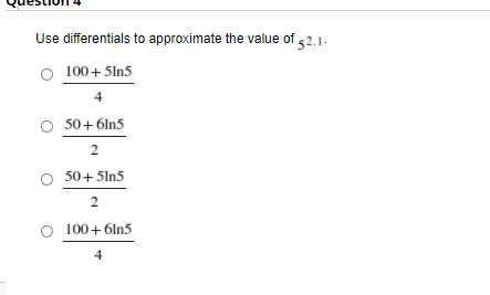 Use differentials to approximate the value of 52.1-
100+ 5ln5
50+6ln5
2
50+ 5ln5
2
100+ 6ln5
4
