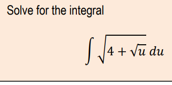 Solve for the integral
|4 + Vu du
