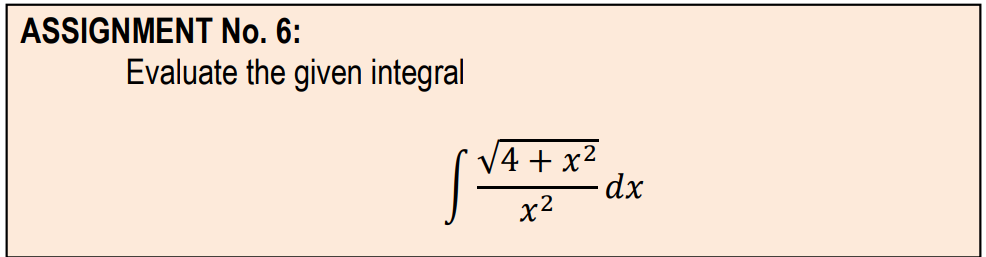 ASSIGNMENT No. 6:
Evaluate the given integral
V4 + x2
dx
x2
