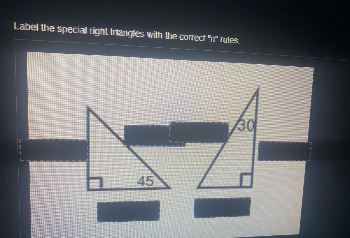 Label the special right triangles with the corect "n" rules.
30
45
