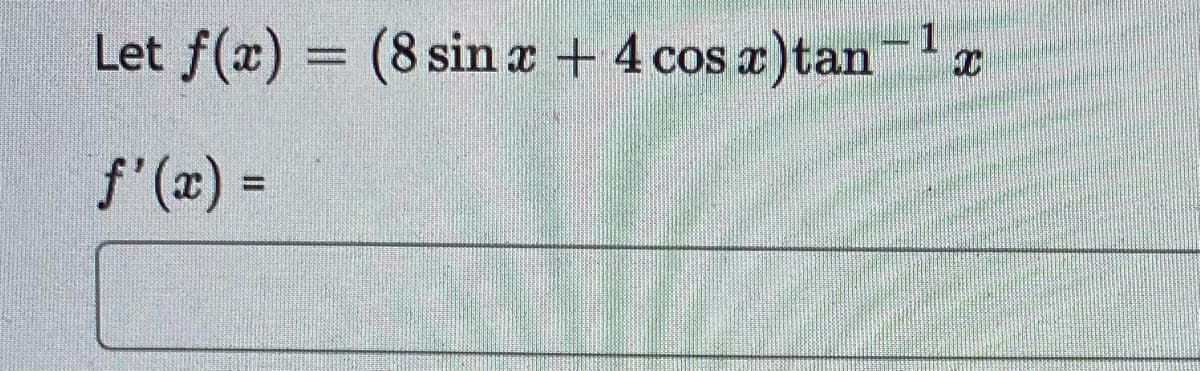 Let f(x) = (8 sin a + 4 cos a)tan
%3D
f'(x) =
%3D
