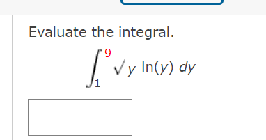 Evaluate the integral.
6.
I Vy In(y) dy
