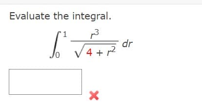Evaluate the integral.
1
13
dr
4 + r2
