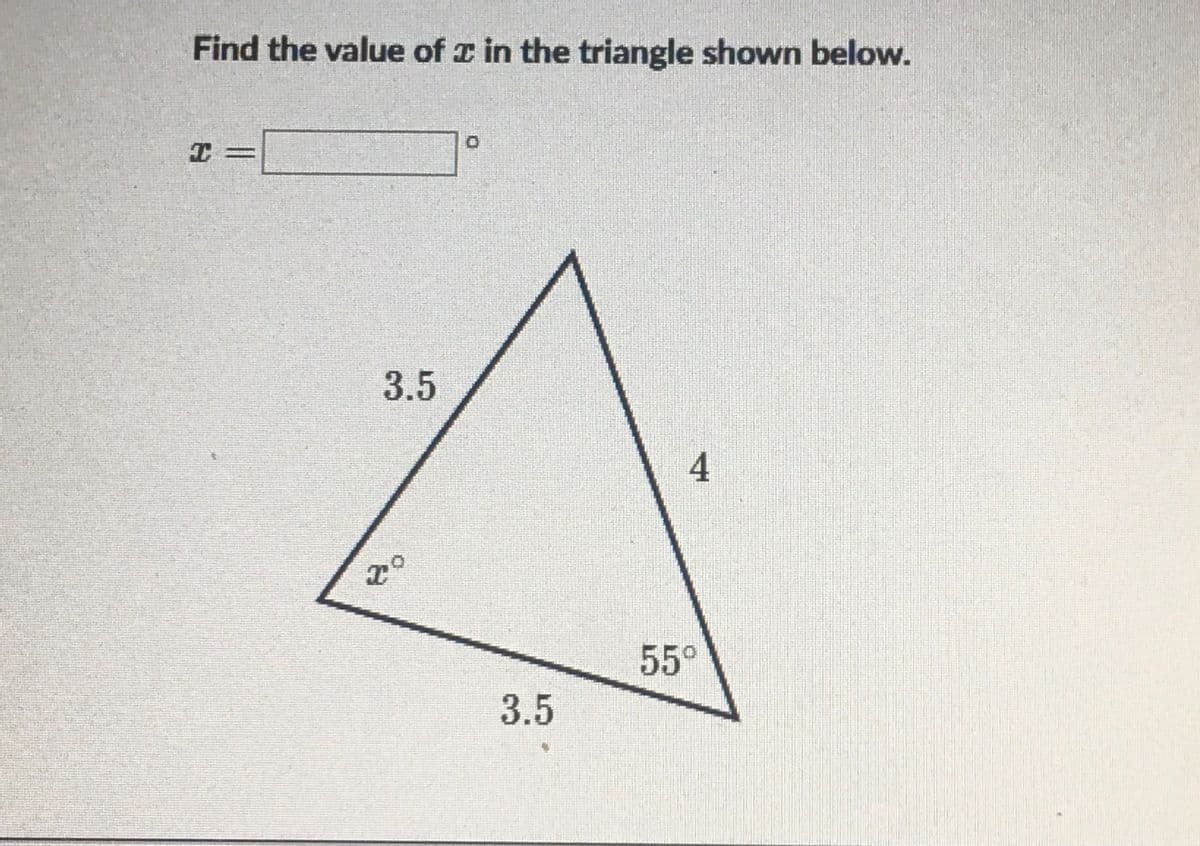 Find the value of x in the triangle shown below.
3.5
4
55°
3.5
