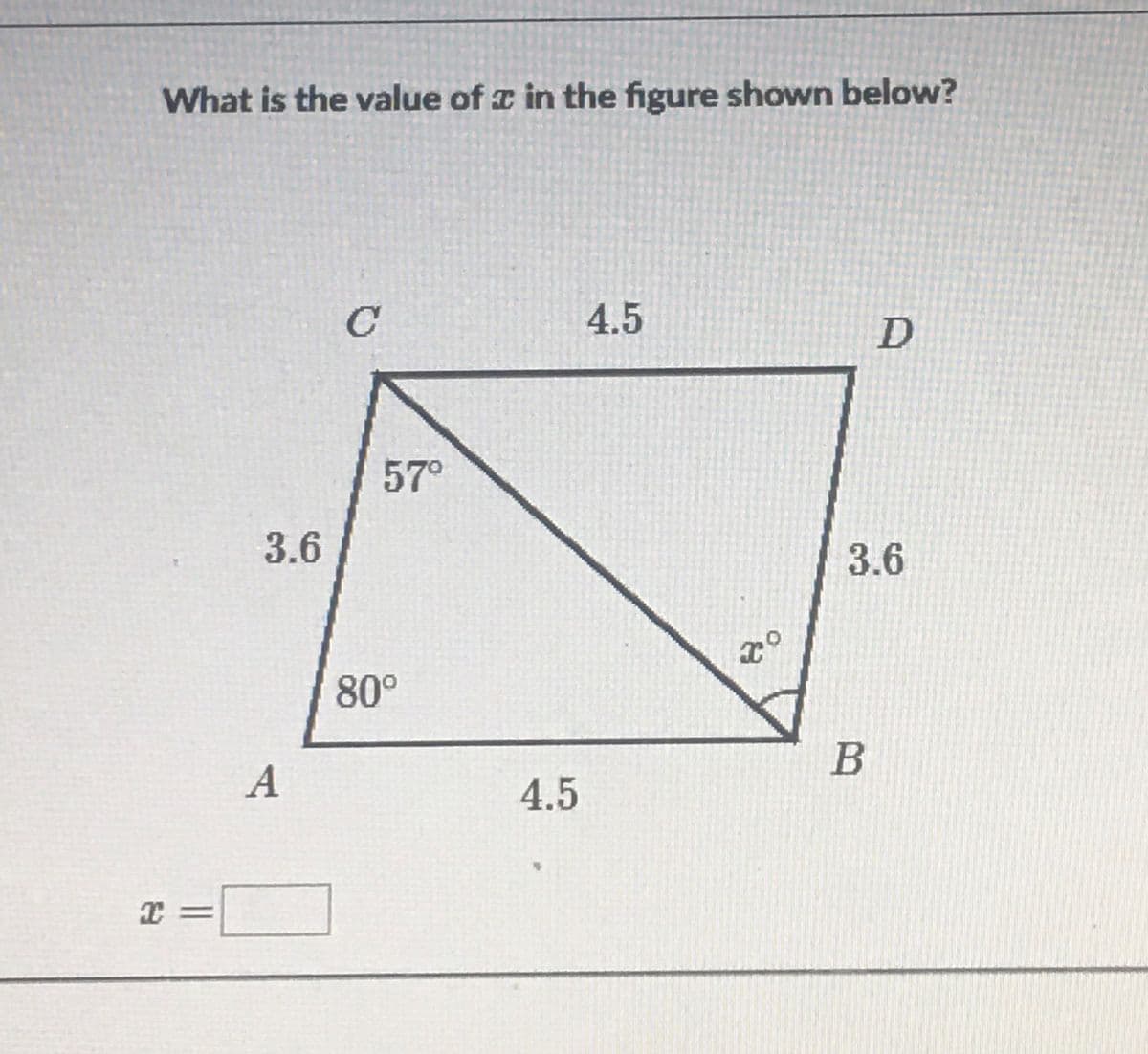 What is the value of a in the figure shown below?
C'
4.5
57°
3.6
3.6
80°
B
4.5
