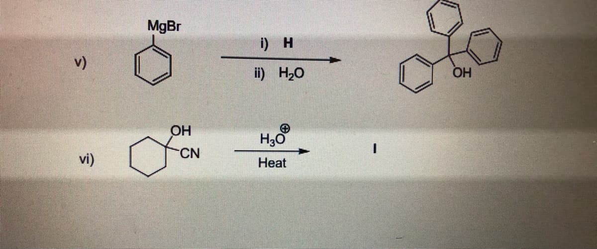 MgBr
i) H
v)
ii) H20
HO
OH
CN
vi)
Heat
