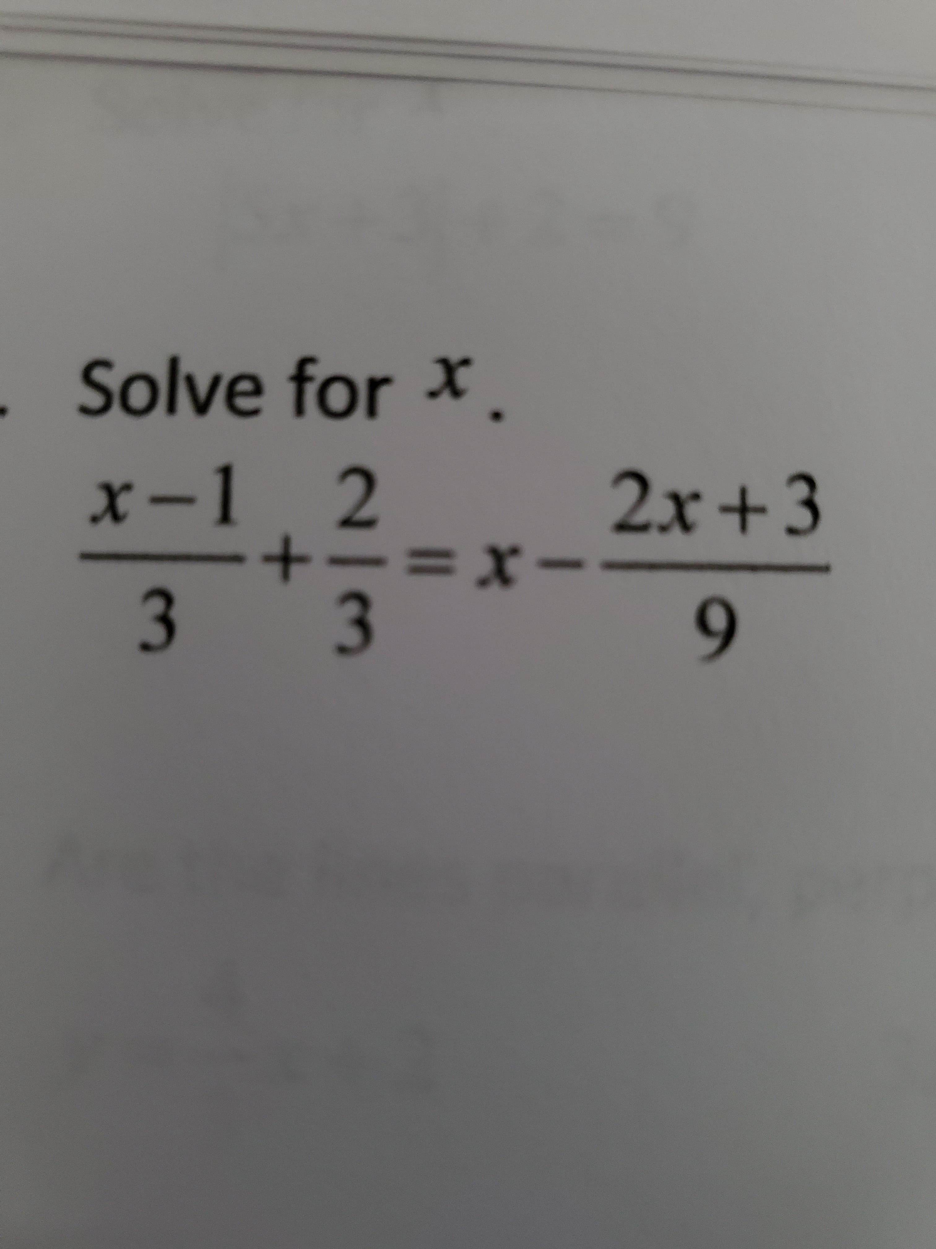 Solve for *.
x-1 2
2x+3
=x-
3
9.
/3
