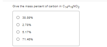 Give the mass percent of carbon in C14H19NO2-
38.89%
O 2.78%
O 5.17%
O 71.48%
