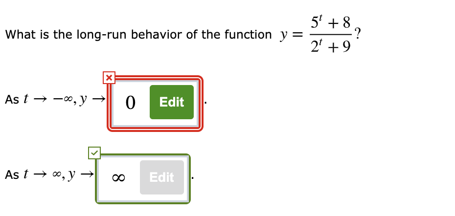 5' + 8
What is the long-run behavior of the function y =
2' +9
As t → -0, y
Edit
As t → 0, y –
Edit
8.
