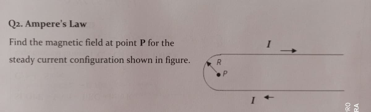 Q2. Ampere's Law
Find the magnetic field at point P for the
steady current configuration shown in figure.
R.
RA
