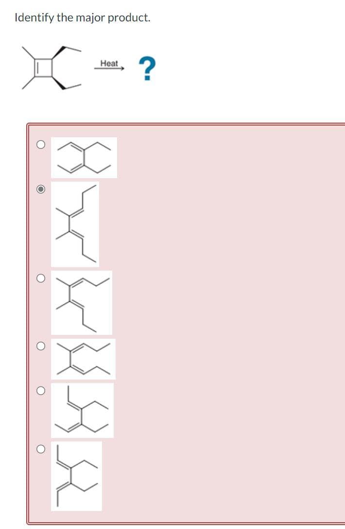 Identify the major product.
X
O
O
O
O
Heat
?