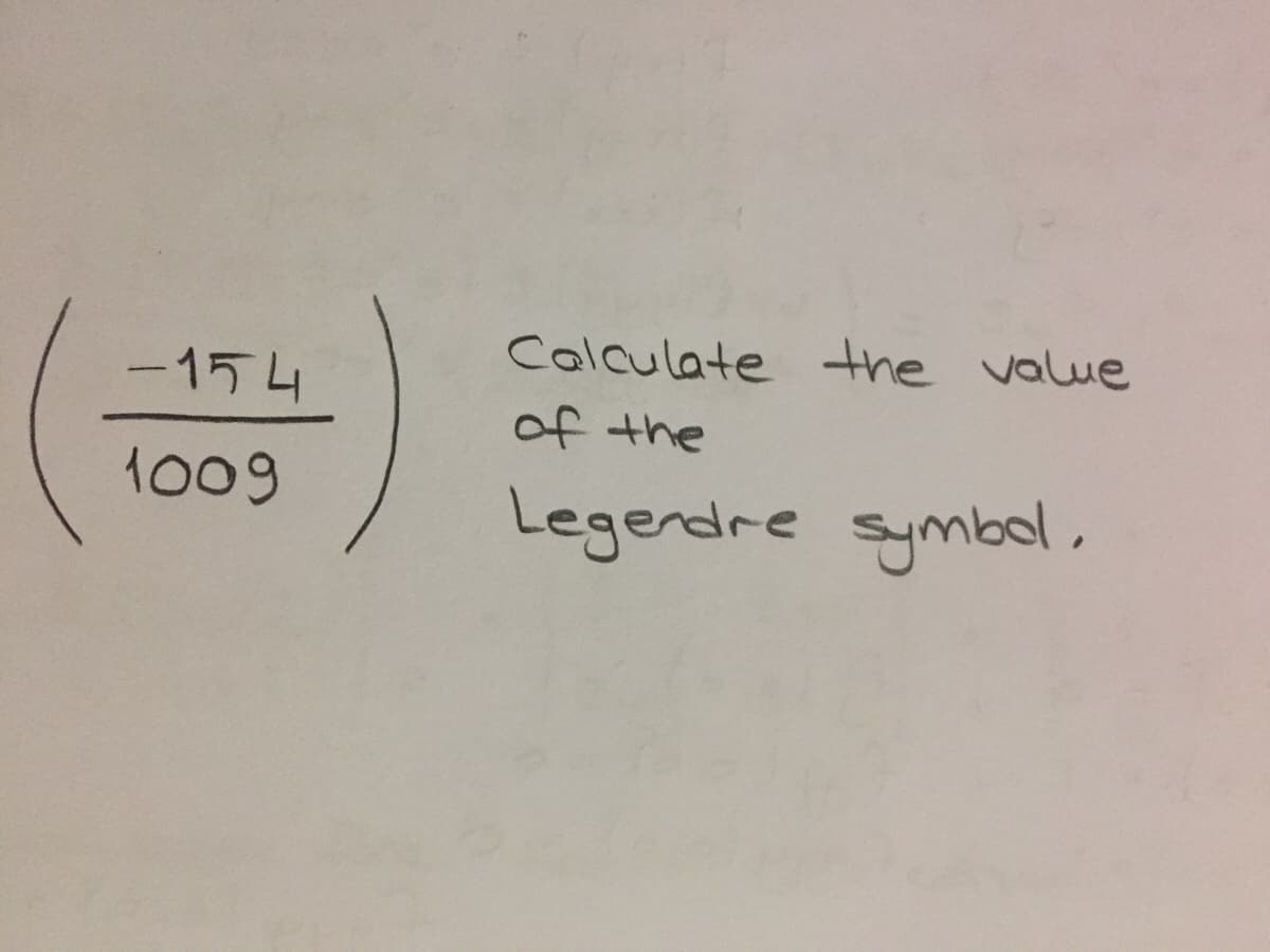 Calculate the value
-154
of the
1009
Legendre symbo
