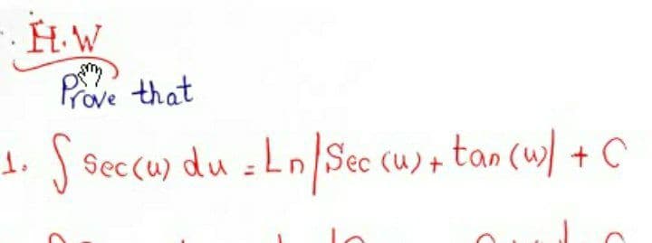 .HW
Prove that
J secu) du - Ln/Sec (u)+ tan (w) + C

