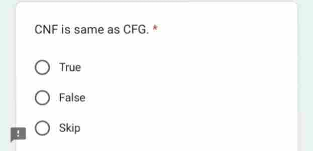 CNF is same as CFG. *
True
O False
O Skip