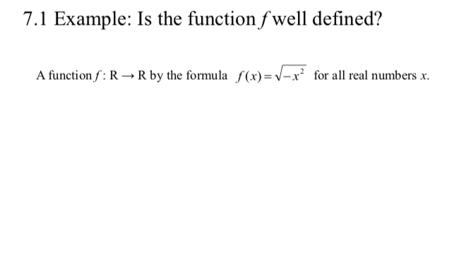 7.1 Example: Is the function fwell defined?
A function f: R R by the formula f(x)=v/-x
for all real numbers x
