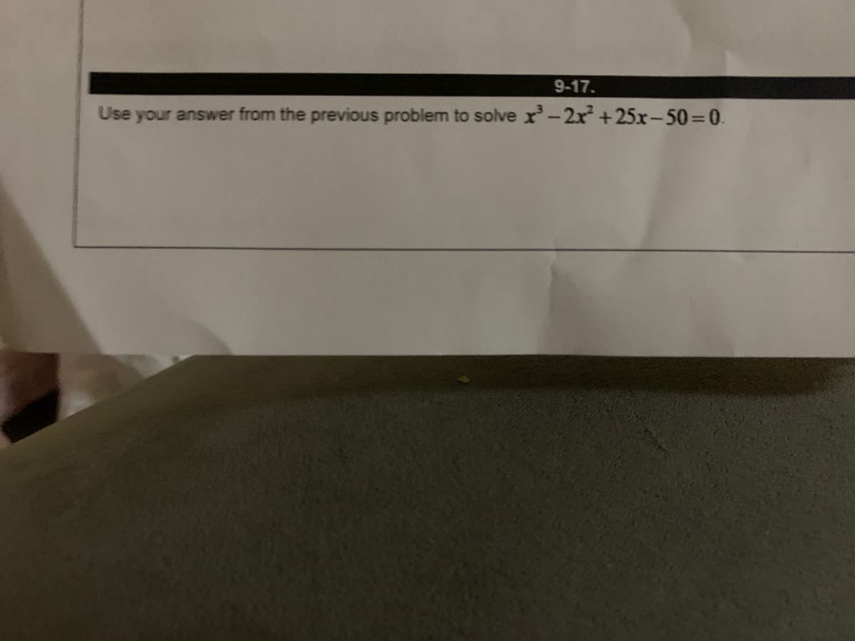 9-17.
Use your answer from the previous problem to solve r-2x +25x-50 0.
