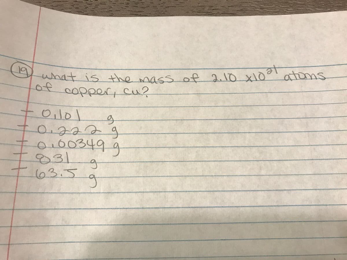 what is the mass of 2.10 xl0 t
te
atoms
what is the mass of 2i10 x10
of copper, cu?
3.
०f २\0
Oilol
0.222g
0:00349
t g
031
63.5
