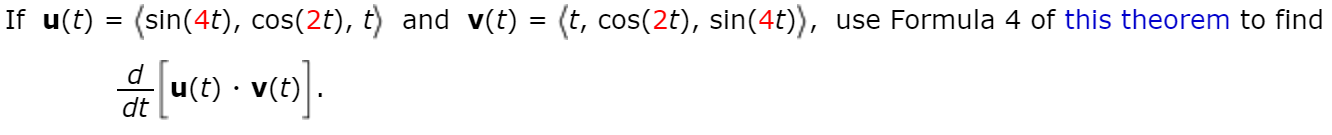 If u(t) = (sin(4t), cos(2t), t) and v(t) = (t, cos(2t), sin(4t)), use Formula 4 of this theorem to find
ven).
u(t)
dt
미음
