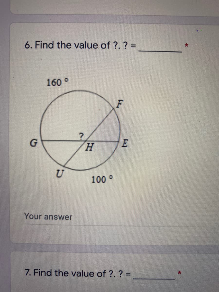 6. Find the value of ?. ? =
%3D
160°
F
H.
U
100°
Your answer
7. Find the value of ?. ? =
