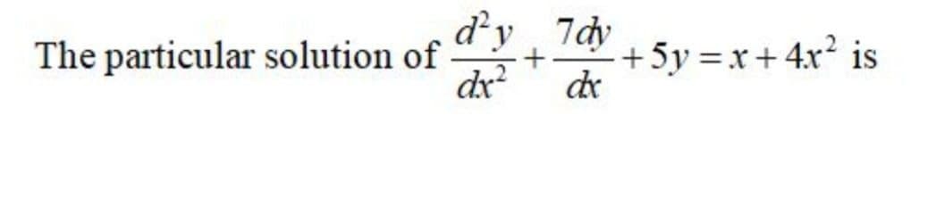 d'y, 7dy
The particular solution of
dx?
+5y =x + 4x? is
de
