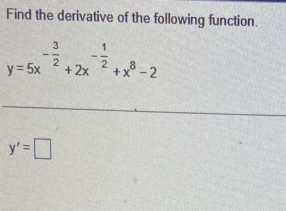 Find the derivative of the following function.
3.
y3 5x
+2x
2
+x°-2
8
y' =D
