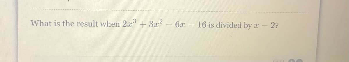 What is the result when 2x+3x2-6x - 16 is divided by a-2?
